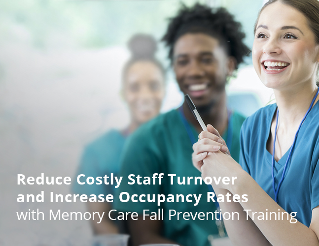 Empower Direct-Care Staff and Reduce Turnover with Fall Prevention Training Designed for Memory Care